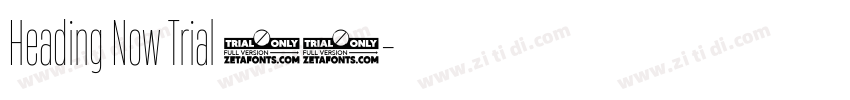 Heading Now Trial 55字体转换 Heading Now Trial 55字体转换